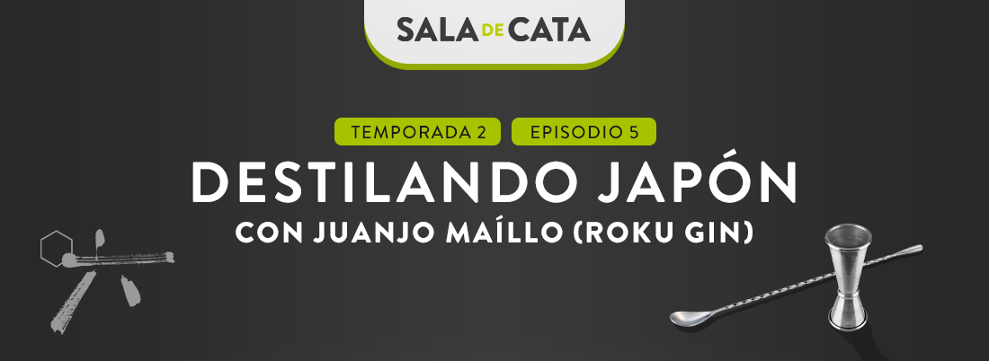 Destilando Japón con Juanjo Maíllo (Roku Gin) en ‘Sala de Cata’